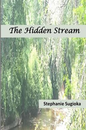 The Hidden Stream by Stephanie Sugioka 9781943416622