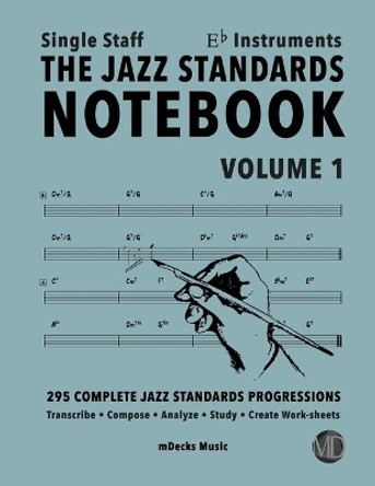 The Jazz Standards Notebook Vol. 1 Eb Instruments - Single Staff: 295 Complete Jazz Standards Progressions by Mario Cerra 9798653247781