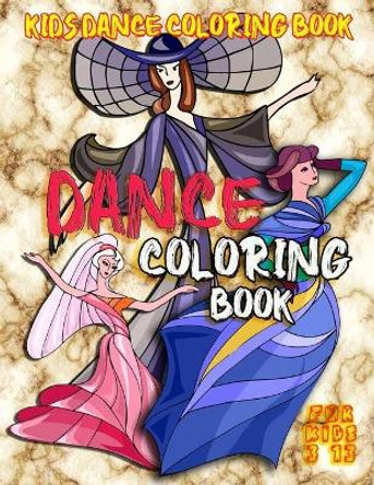 Kids Dance Coloring Book: Dance Coloring book for kids 3-13: Coloring Book for Girls: cute and positive book helps kids build confidence. by Blogaros 9798656413305