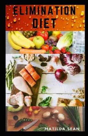 Elimination Diet: Food recipes to heal the immune system with no stress meal preparations by Matilda Sean 9798675917198