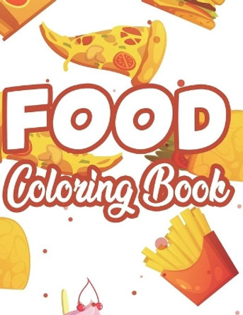 Food Coloring Book: Tasty Food Illustrations For Comfort And Calm, Stress Relieving Coloring Pages With Food Images And Designs by Jean Fox 9798675943586