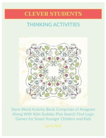 Clever Students Thinking Activities: Stem Word Activity Book Comprises of Anagram Along With Kids Sudoku Plus Search Find Logic Games for Smart Younger Children and Kids by Lynn Red 9798666119488