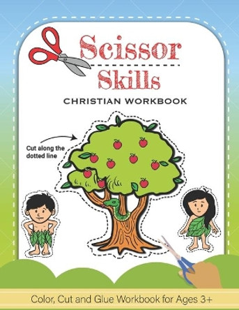 Scissor Skills: Christian Color, Cut and Glue Workbook and Activity Book For Kids by Christian Coloring Club 9798712477531