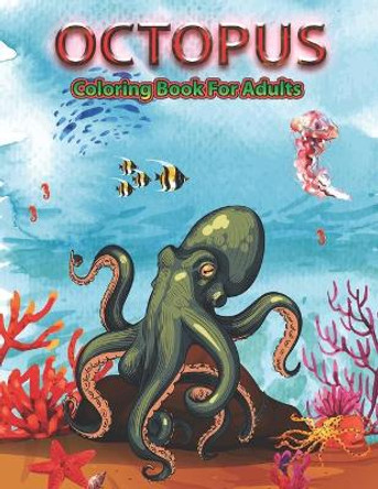 Octopus Coloring Book for Adults: An Adult Coloring Pages for Octopus Lovers by Creative Stocker 9798667477358