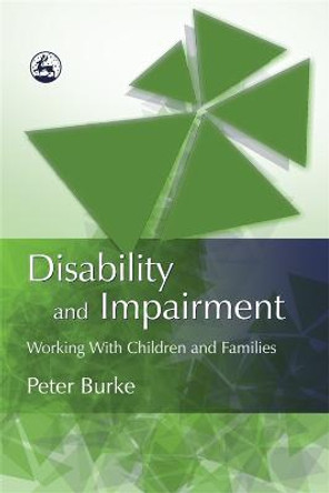 Disability and Impairment: Working with Children and Families by Peter C. Burke