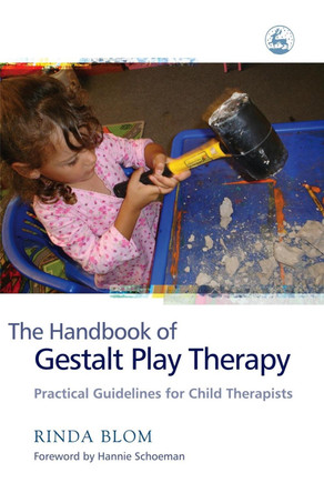 The Handbook of Gestalt Play Therapy: Practical Guidelines for Child Therapists by Rinda Blom