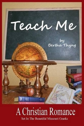 Teach Me by Bertha Thyng 9781502460141