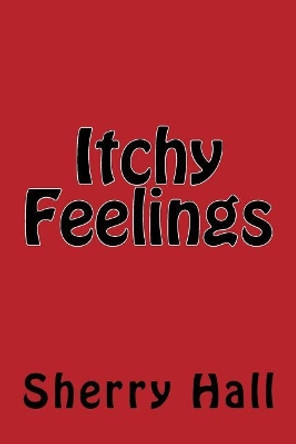 Itchy Feelings by Sherry J Hall 9781724358745