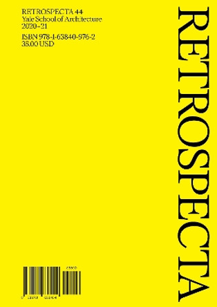 Retrospecta 44: Yale School of Architecture 2020-21 by Claudia Ansorena 9781638409762