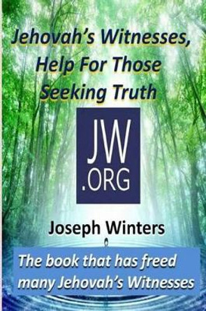 Jehovah's Witnesses, Help For Those Seeking Truth by Joseph Winters 9781519688712