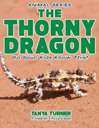 THE THORNY DRAGON Do Your Kids Know This?: A Children's Picture Book by Tanya Turner 9781541316898