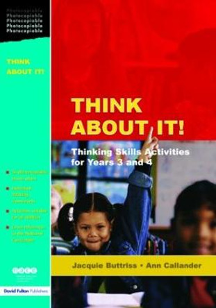 Think About It!: Thinking Skills Activities for Years 3 and 4 by Jacquie Buttriss