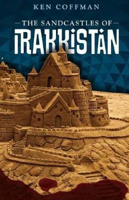 The Sandcastles of Irakkistan by Ken Coffman 9781941071052