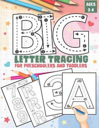 Big Letter Tracing for Preschoolers and Toddlers ages 2-4: Homeschool Preschool Learning Activities, Alphabet Book Plus Numbers - My First Handwriting Workbook by Doyle Coloring Press 9798686899766