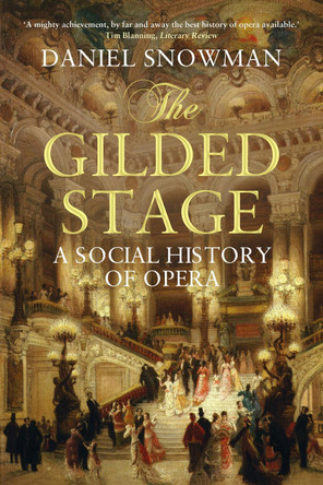 The Gilded Stage: A Social History of Opera by Daniel Snowman