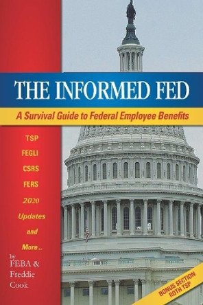 The Informed Fed: A Survival Guide to Federal Employee Benefits by Feba 9798689532400