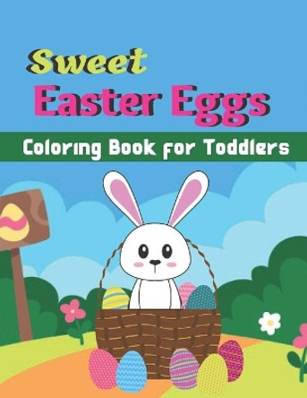 Sweet Easter Eggs Coloring Book for Toddlers: A Book Type Of Kids Awesome Easter Coloring Books Easter Day Gift by Hope Hersey 9798711555759