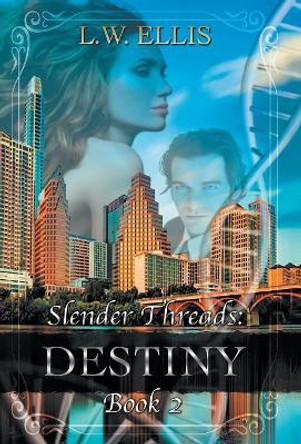 Slender Threads: Destiny: Book 2 in the Slender Threads Series by L W Ellis 9781504395717