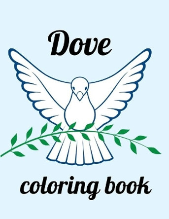 Dove coloring book: A Coloring Book of 35 Unique Stress Relief dove Coloring Book Designs Paperback by Annie Marie 9798700523479