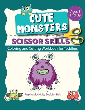 Scissor Skills cute monsters: Coloring And Cutting Workbook For Toodlers Preschool Activity Book For Kids Ages 3 And Up by Shirley Cowles 9798717745833