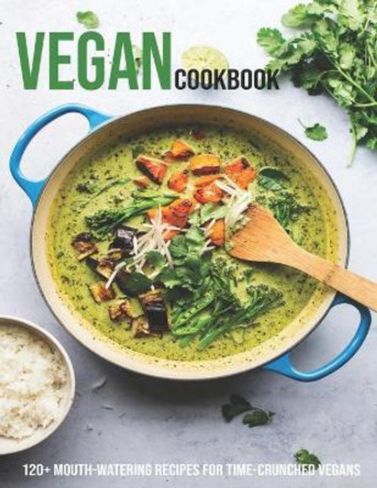 Vegan Cookbook: 120+ Mouth-Watering Recipes For Time-Crunched vegans by Vuanh Nguye Tra 9798703223956