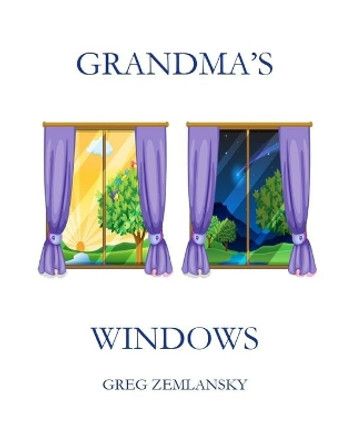 Grandma's Windows by Greg Zemlansky 9798707137341