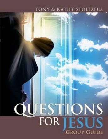 Questions for Jesus Group Guide: Conversational Prayer for Groups around Your Deepest Desires by Kathy Stoltzfus 9781505652734