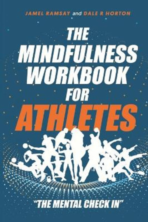 The Mindfulness Workbook for Athletes: The Mental Check In by Jamel Ramsay 9798218182472