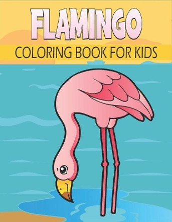 Flamingo Coloring Book For Kids: Cute and unique Flamingo Designs by Rr Publications 9798734924846