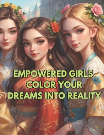 Empowered Girls: Color Your Dreams into Reality, Coloring Book For Adults: Coloring for Confidence, Creativity and Imagination, Art Activity Book by Muhammad Hashim 9798874498153