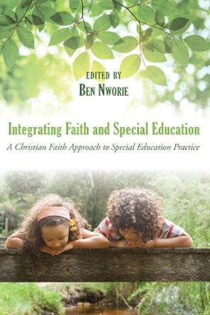 Integrating Faith and Special Education by Ben Nworie 9781498238380