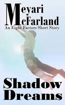 Shadow Dreams: An Eight Factors Short Story by Meyari McFarland 9781939906236