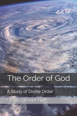 The Order of God: A Study of Divine Design by Sterling Dean Davidson 9781795725958