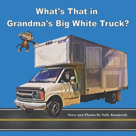What's That in Grandma's Big White Truck? by Sally Kamprath 9781701420908