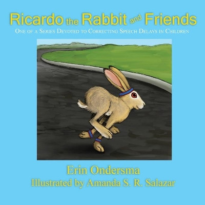 Ricardo the Rabbit and Friends: One of a Series Devoted to Correcting Speech Delays in Children by Erin Ondersma 9781632933010