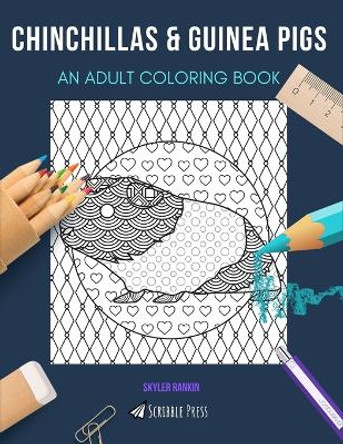 Chinchillas & Guinea Pigs: AN ADULT COLORING BOOK: An Awesome Coloring Book For Adults by Skyler Rankin 9798663201575