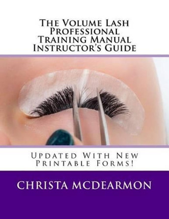 The Volume Lash Professional Training Manual Instructor's Guide by Christa McDearmon 9781530302697