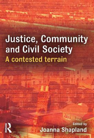 Justice, Community and Civil Society: A Contested Terrain by Joanna Shapland