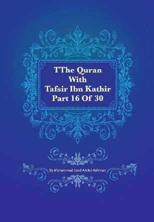 The Quran With Tafsir Ibn Kathir Part 16 of 30: Al Kahf 075 To Ta Ha 135 by Muhammad Saed Abdul-Rahman 9781548998325