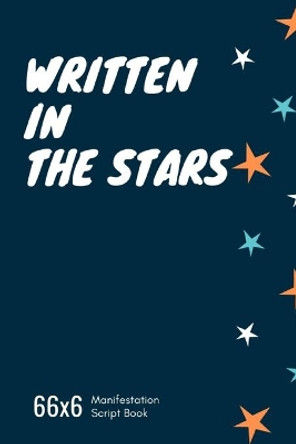 Written in the stars 66x6: Manifestation script book by H Y W 9781650709383