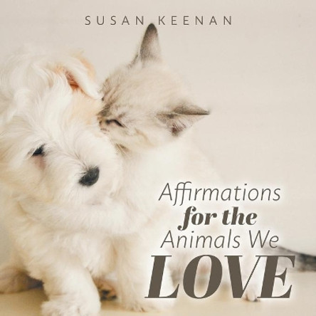 Affirmations For the Animals We Love by Susan Keenan 9781525596223