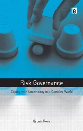 Risk Governance: Coping with Uncertainty in a Complex World by Ortwin Renn
