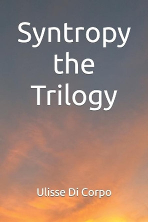 Syntropy the Trilogy by Ulisse Di Corpo 9798418673411