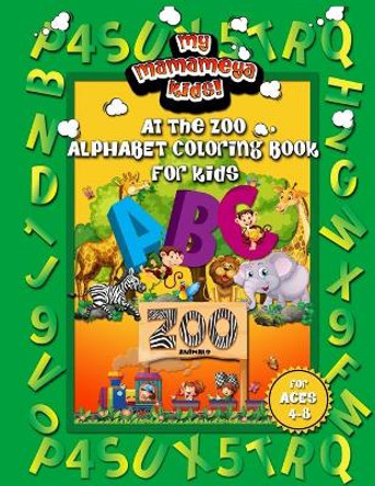 At The Zoo Alphabet Coloring Book For Kids: A Really Fun Activity Book for Preschool, Kindergarten and Homeschool Children To Learn ABC Letters by Mamameya Books 9798689268347