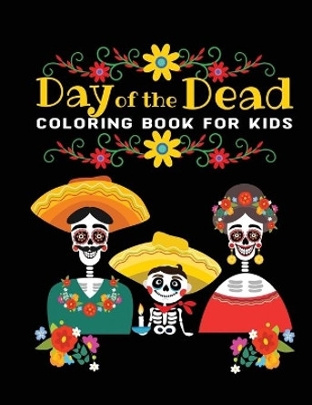 day of the dead coloring book for kids: 30 + Easy & beautiful dia de los muertos designs To Draw by Jane Kid Press 9798691856761