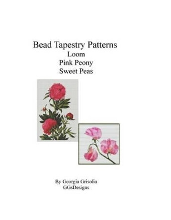 Bead Tapestry Patterns Loom Pink Peony Sweet Peas by Georgia Grisolia 9781533696090