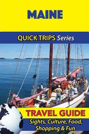 Maine Travel Guide (Quick Trips Series): Sights, Culture, Food, Shopping & Fun by Jody Swift 9781534863934