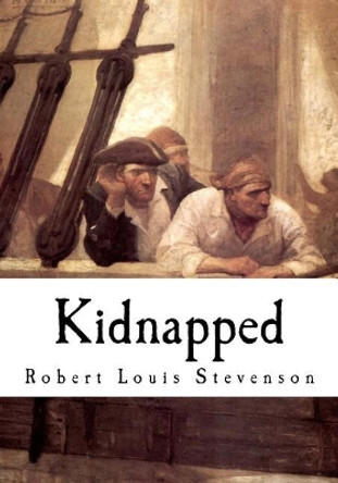 Kidnapped Being Memoirs of the Adventures of David Balfour in the Year 1751 by Robert Louis Stevenson 9781534867598