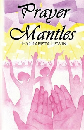 Prayer Mantles: Bold.Persistent.Passionate.Intercession by Kareta Lewin 9781720933793