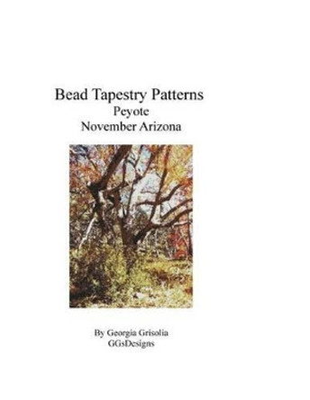 Bead Tapestry Patterns Peyote November Arizona by Georgia Grisolia 9781534962354
